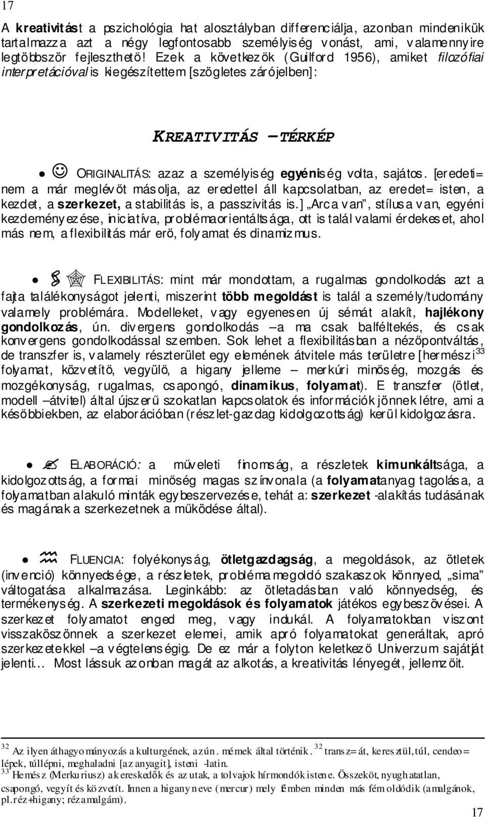 [eredeti= nem a már meglévıt másolja, az eredettel áll kapcsolatban, az eredet= isten, a kezdet, a szerkezet, a stabilitás is, a passzivitás is.