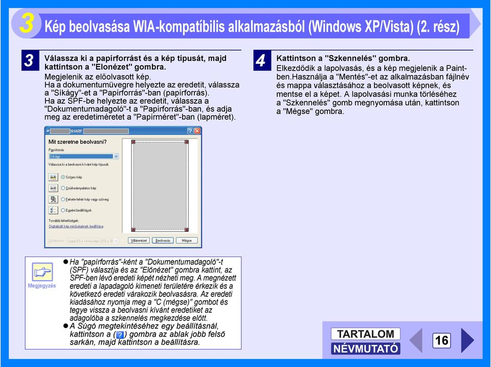 Ha az SPF-be helyezte az eredetit, válassza a "Dokumentumadagoló"-t a "Papírforrás"-ban, és adja meg az eredetiméretet a "Papírméret"-ban (lapméret). 4 Kattintson a "Szkennelés" gombra.