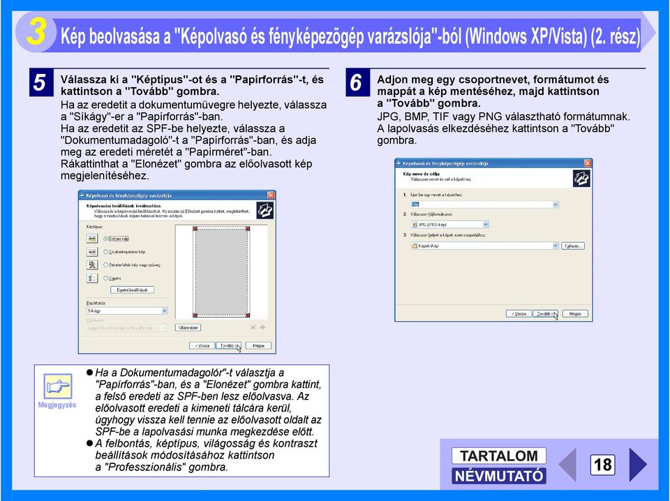 Ha az eredetit az SPF-be helyezte, válassza a "Dokumentumadagoló"-t a "Papírforrás"-ban, és adja meg az eredeti méretét a "Papírméret"-ban.