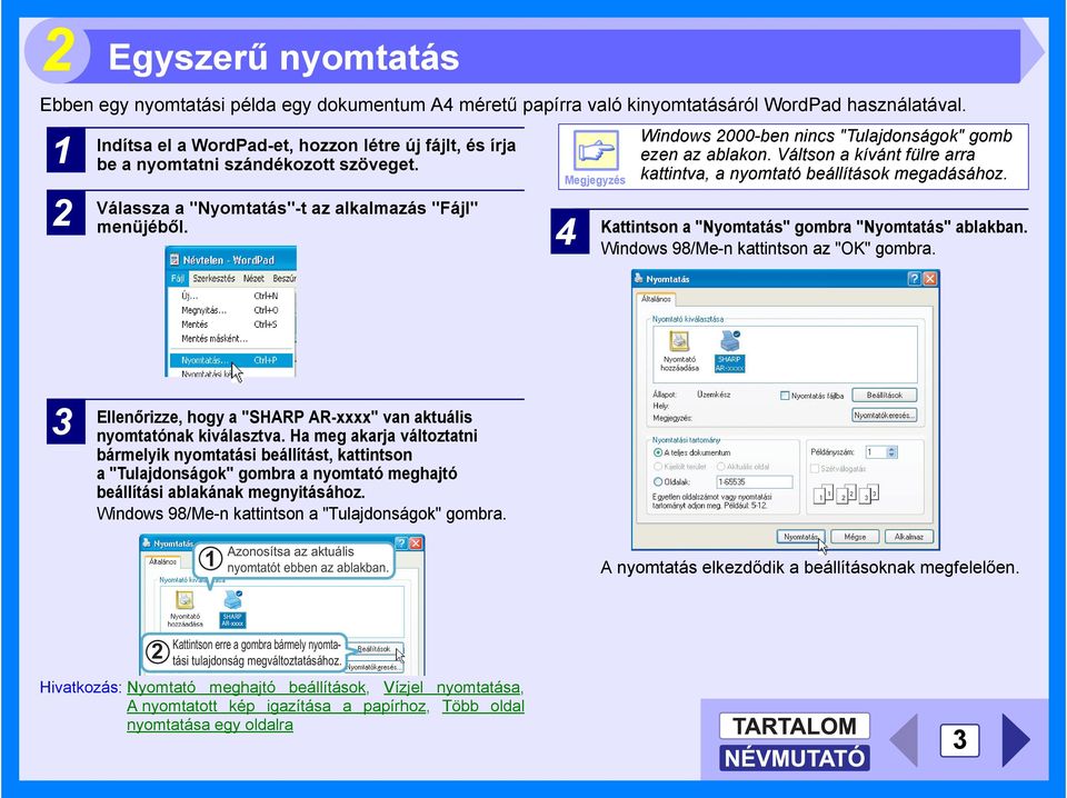 Megjegyzés 4 Windows 2000-ben nincs "Tulajdonságok" gomb ezen az ablakon. Váltson a kívánt fülre arra kattintva, a nyomtató beállítások megadásához.