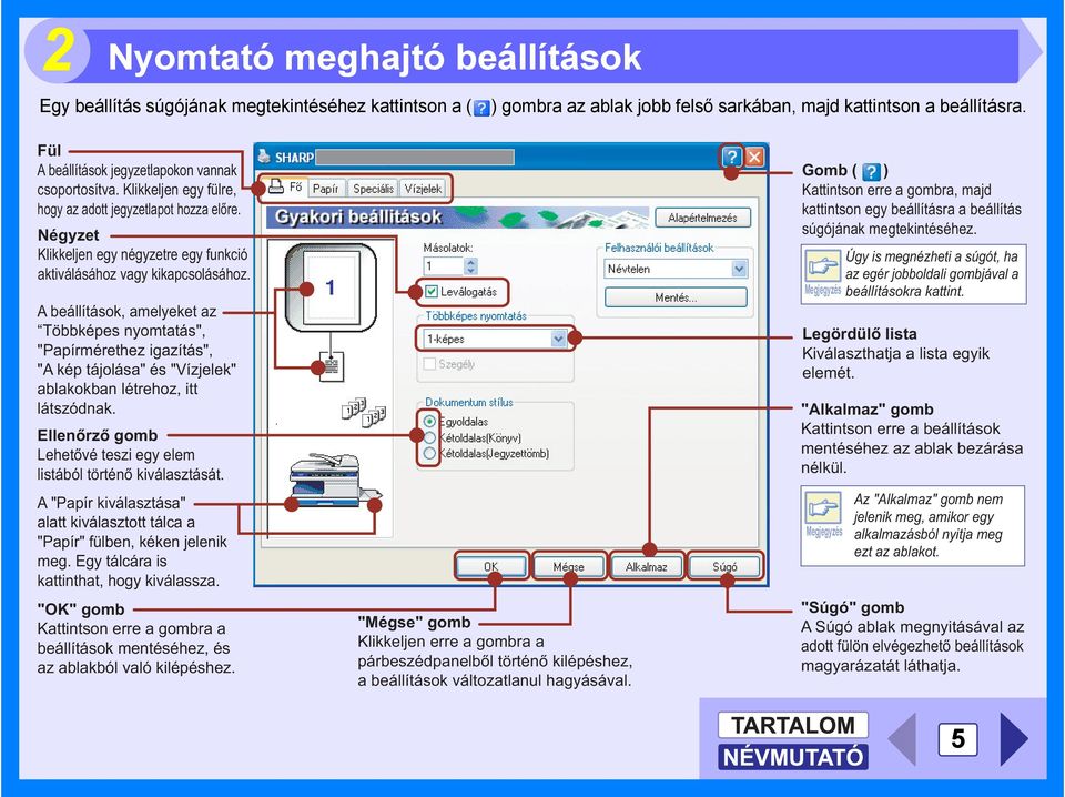 A beállítások, amelyeket az Többképes nyomtatás", "Papírmérethez igazítás", "A kép tájolása" és "Vízjelek" ablakokban létrehoz, itt látszódnak.