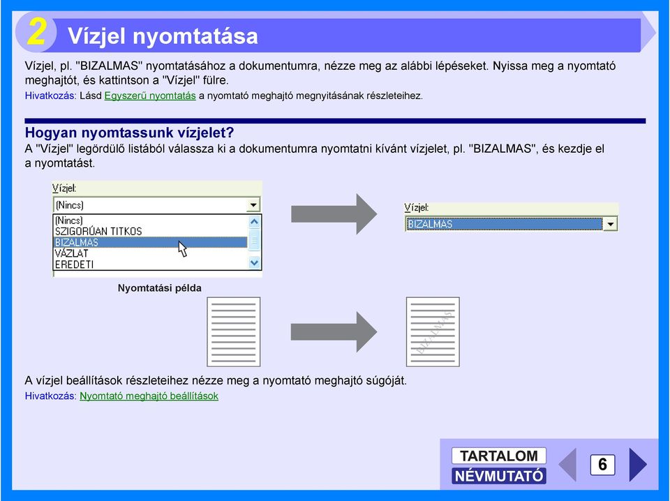 Hivatkozás: Lásd Egyszerű nyomtatás a nyomtató meghajtó megnyitásának részleteihez. Hogyan nyomtassunk vízjelet?