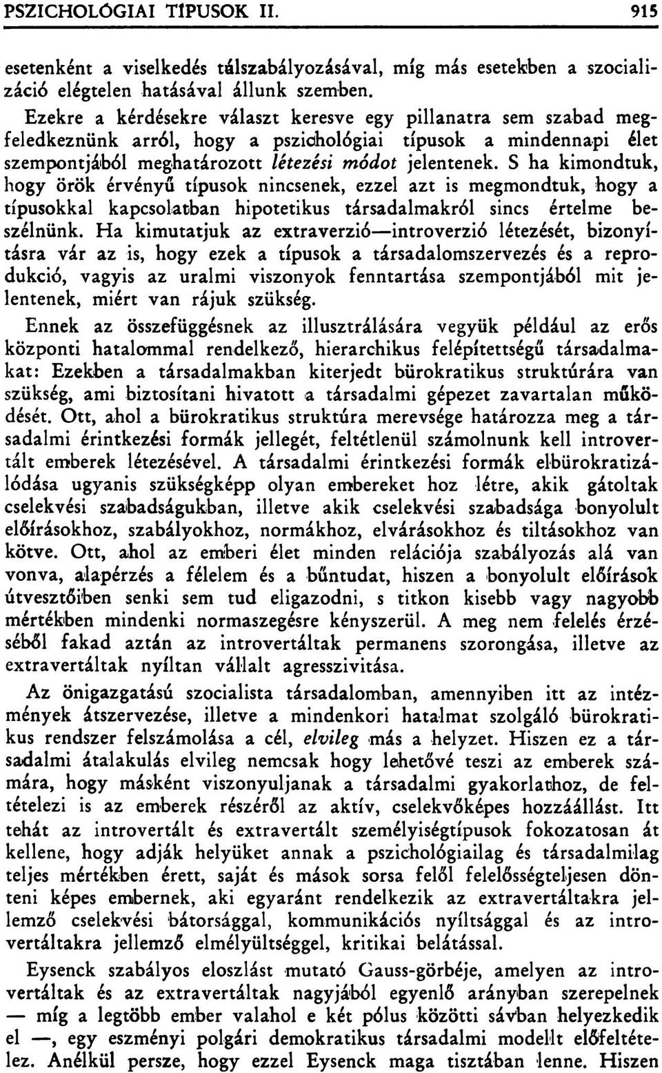 S ha kimondtuk, hogy örök érvényű típusok nincsenek, ezzel azt is megmondtuk, hogy a típusokkal kapcsolatban hipotetikus társadalmakról sincs értelme beszélnünk.