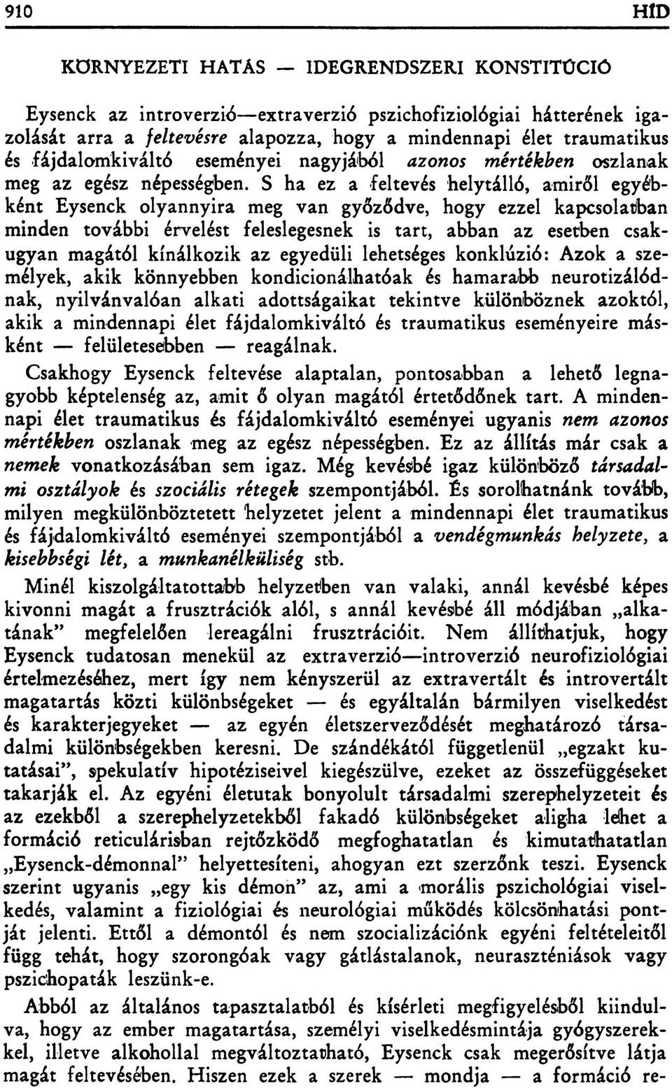 S ha ez a feltevés helytálló, amiről egyébként Eysenck olyannyira meg van győződve, hogy ezzel kapcsolatban minden további érvelést feleslegesnek is tart, abban az esetben csakugyan magától