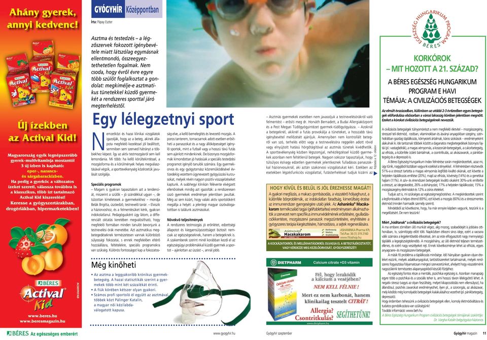 Egy lélegzetnyi sport Nemzetközi és hazai klinikai vizsgálatok igazolják, hogy az a beteg, akinek állapota megfelelô kezeléssel jól beállított, semmiben sem szenved hátrányt a többiekhez képest.