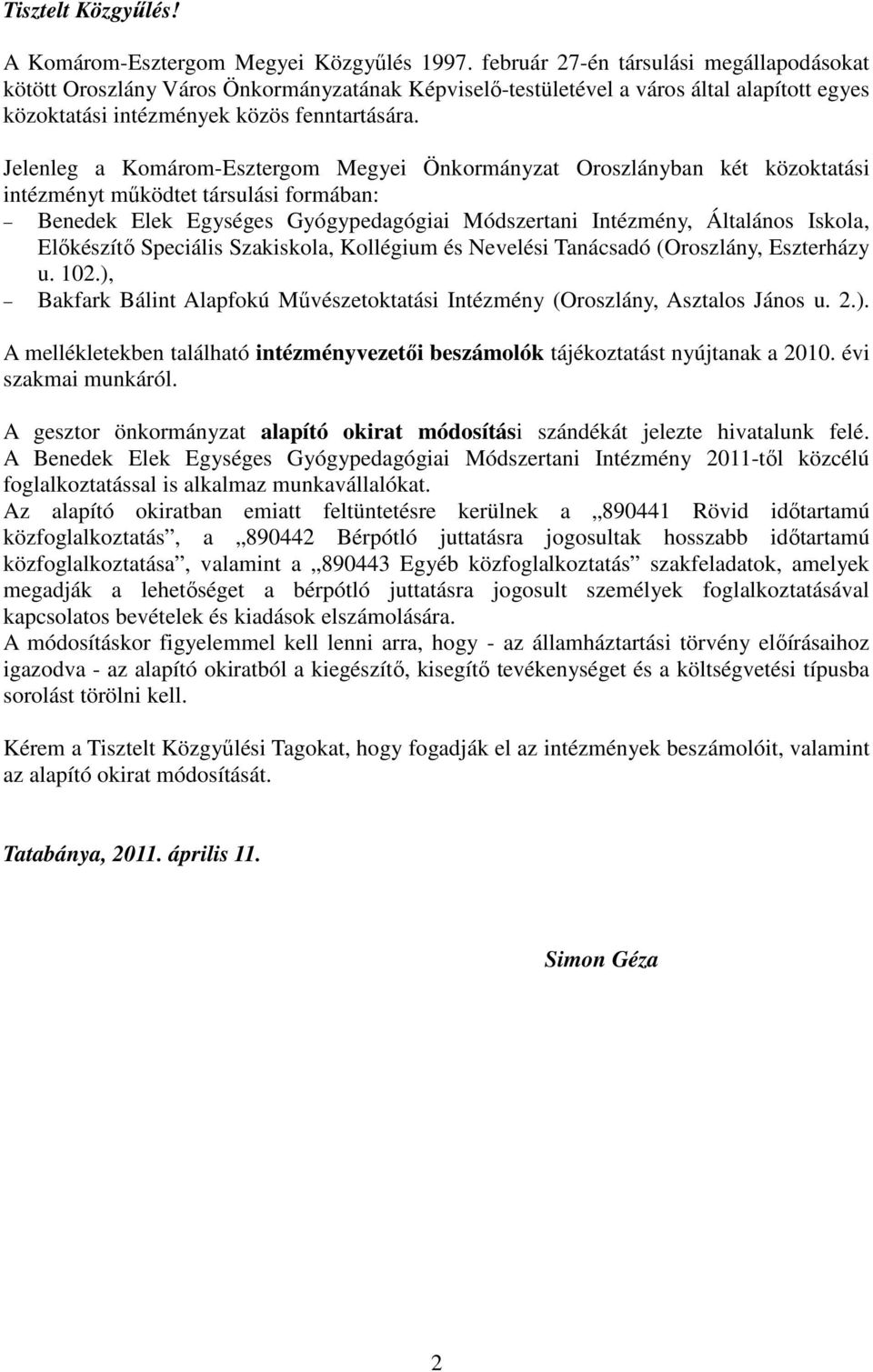 Jelenleg a Komárom-Esztergom Megyei Önkormányzat Oroszlányban két közoktatási intézményt mőködtet társulási formában: Benedek Elek Egységes Gyógypedagógiai Módszertani Intézmény, Általános Iskola,