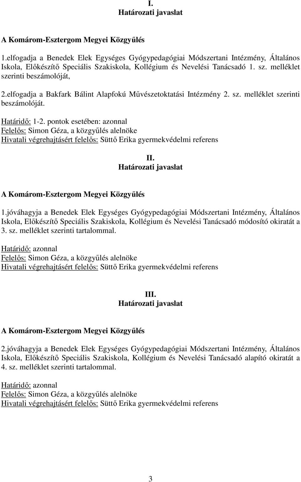 elfogadja a Bakfark Bálint Alapfokú Mővészetoktatási Intézmény 2. sz. melléklet szerinti beszámolóját. Határidı: 1-2.