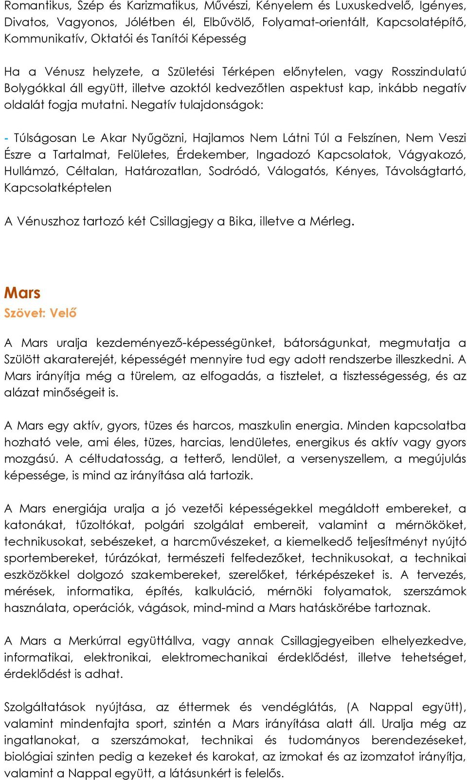 Látni Túl a Felszínen, Nem Veszi Észre a Tartalmat, Felületes, Érdekember, Ingadozó Kapcsolatok, Vágyakozó, Hullámzó, Céltalan, Határozatlan, Sodródó, Válogatós, Kényes, Távolságtartó,