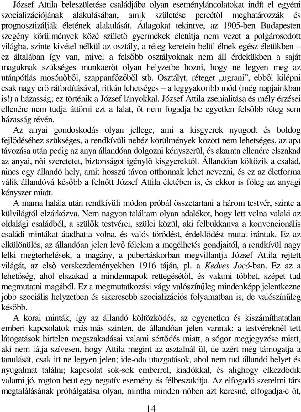 életükben ez általában így van, mivel a felsıbb osztályoknak nem áll érdekükben a saját maguknak szükséges munkaerıt olyan helyzetbe hozni, hogy ne legyen meg az utánpótlás mosónıbıl, szappanfızıbıl