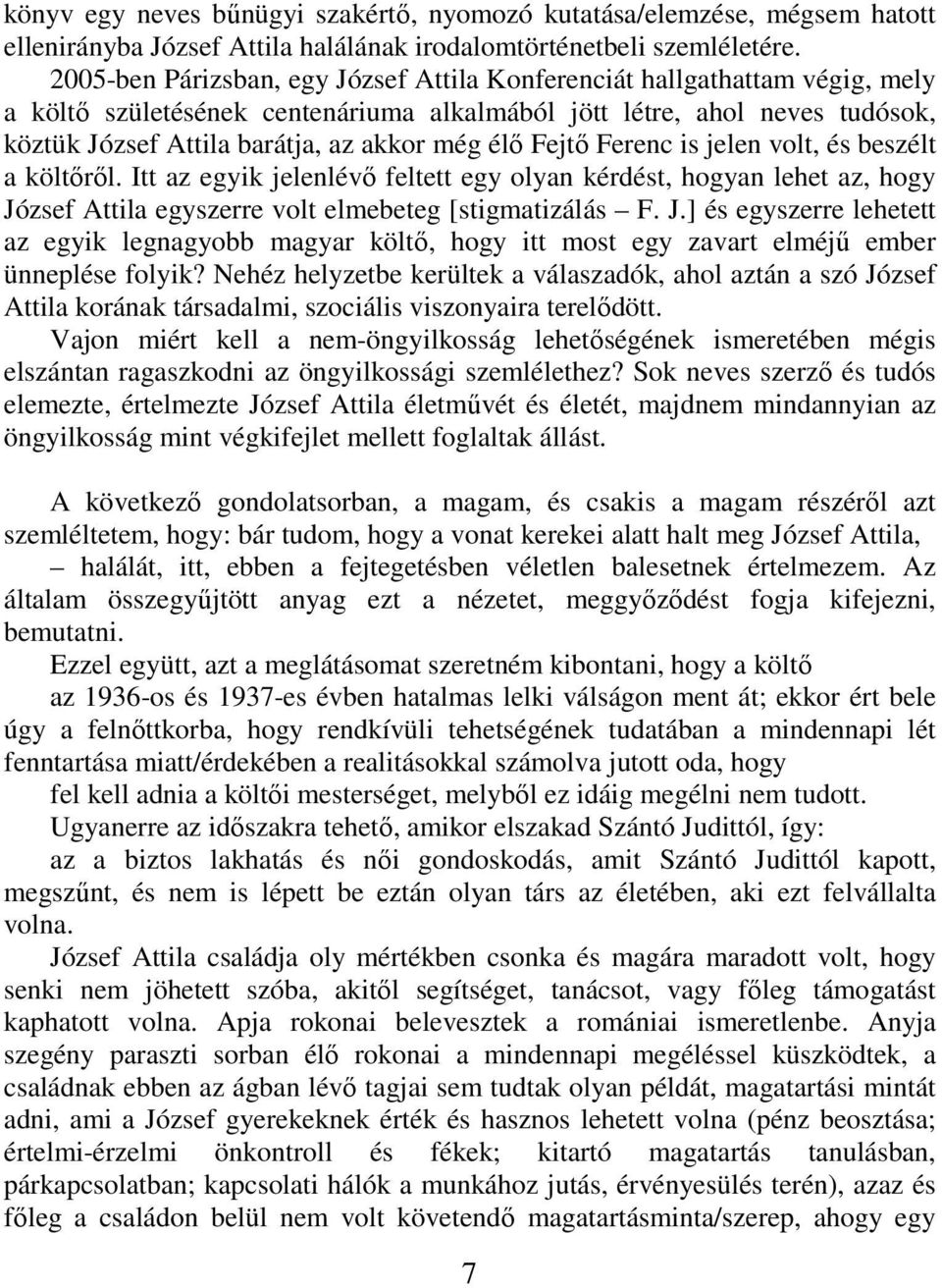 élı Fejtı Ferenc is jelen volt, és beszélt a költırıl. Itt az egyik jelenlévı feltett egy olyan kérdést, hogyan lehet az, hogy Jó