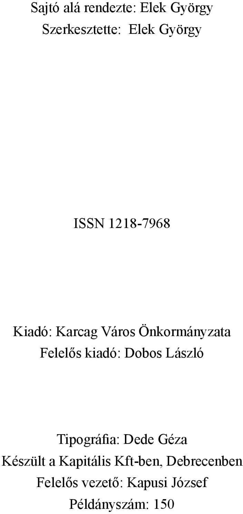 kiadó: Dobos László Tipográfia: Dede Géza Készült a Kapitális