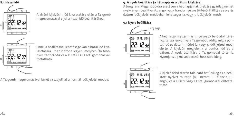 A nyelv beállítása (a hét napja és a dátum kijelzése) A Junghans Mega 1000 óra esetében a hét napjainak kijelzése gyárilag német nyelvre van beállítva.