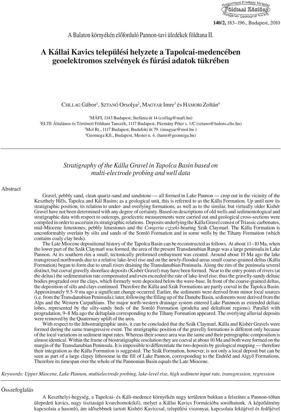 hu) 2 ELTE Általános és Történeti Földtani Tanszék, 1117 Budapest, Pázmány Péter s. 1/C (sztano@ludens.elte.hu) 3 Mol Rt., 1117 Budapest, Budafoki út 79. (imagyar@mol.hu ) 4 Geomega Kft.