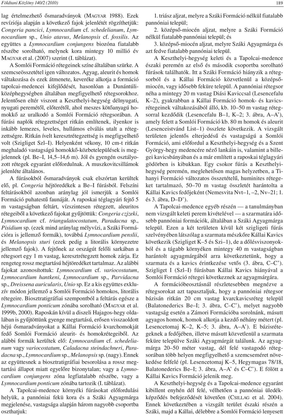 (2007) szerint (I. táblázat). A Somlói Formáció rétegeinek színe általában szürke. A szemcseösszetétel igen változatos.