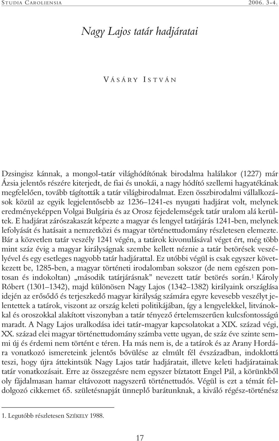 hagyatékának megfelelôen, tovább tágították a tatár világbirodalmat.