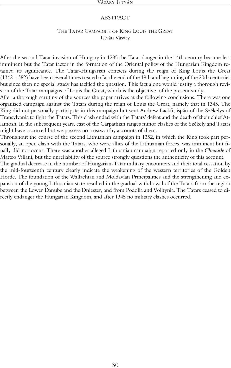 The Tatar-Hungarian contacts during the reign of King Louis the Great (1342 1382) have been several times treated of at the end of the 19th and beginning of the 20th centuries but since then no