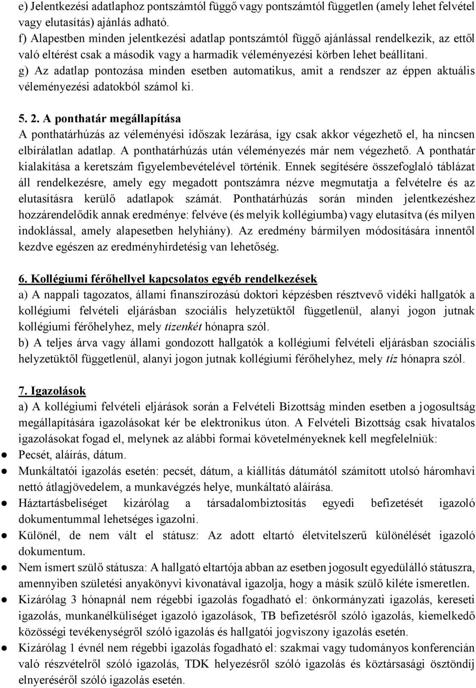 g) Az adatlap pontozása minden esetben automatikus, amit a rendszer az éppen aktuális véleményezési adatokból számol ki. 5. 2.