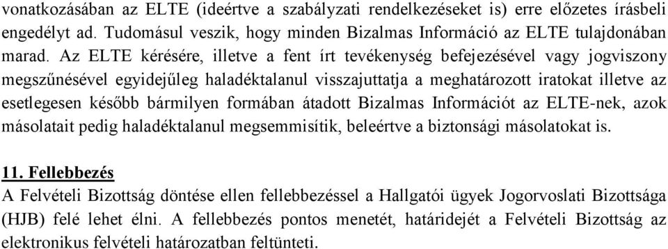 bármilyen formában átadott Bizalmas Információt az ELTE-nek, azok másolatait pedig haladéktalanul megsemmisítik, beleértve a biztonsági másolatokat is. 11.