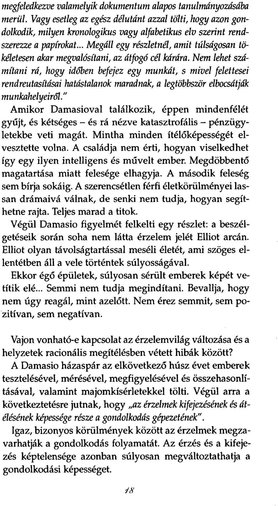 .. Megáll egy részletnél, amit túlságosan tökéletesen akar megvalósítani, az átfogó cél kárára.