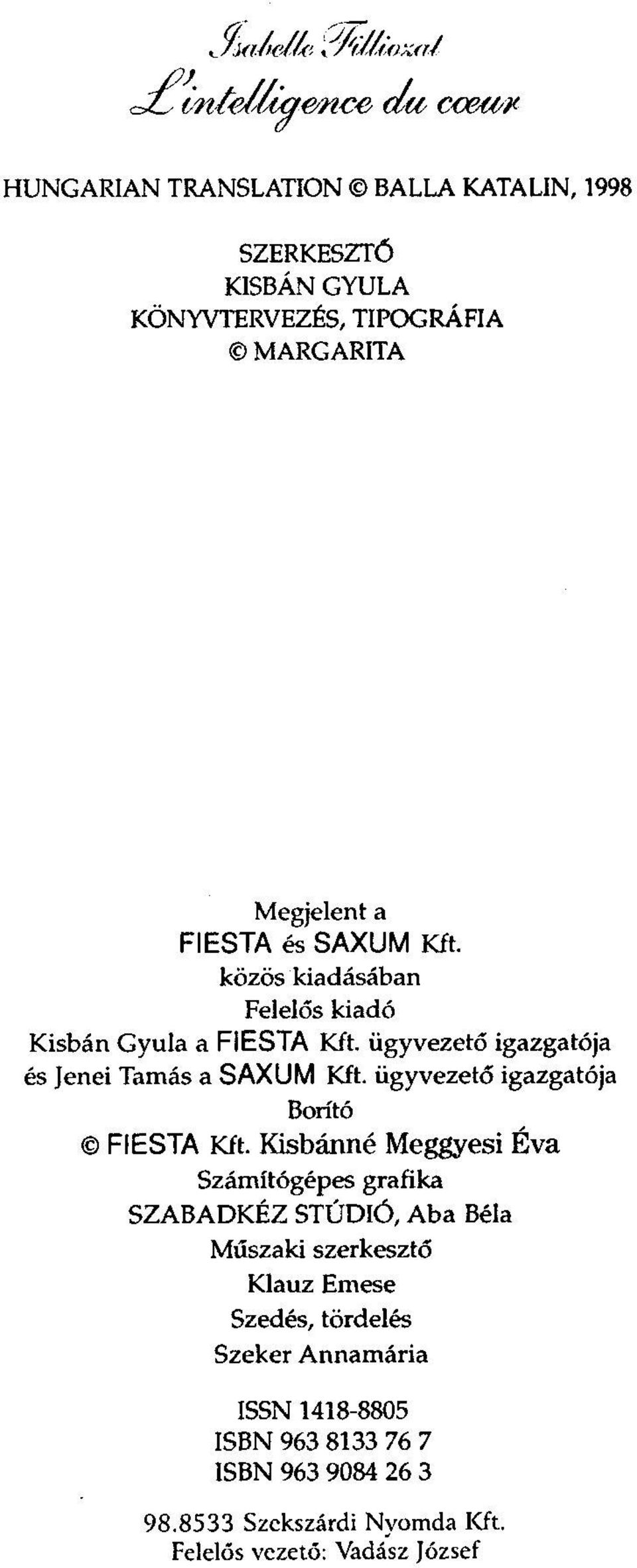 és SAXUM Kft. közös kiadásában Felelős kiadó Kisbán Gyula a FIESTA Kft. ügyvezető igazgatója és Jenei Tamás a SAXUM Kft.
