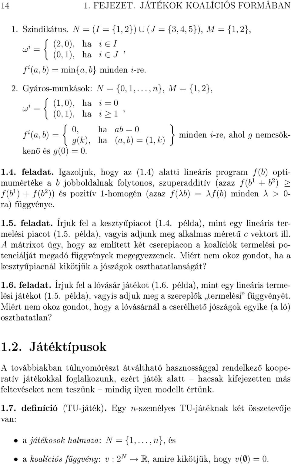 4) alatti lineáris program f(b) optimumértéke a b jobboldalnak folytonos, szuperadditív (azaz f(b 1 + b 2 ) f(b 1 ) + f(b 2 )) és pozitív 1-homogén (azaz f(λb) = λf(b) minden λ > 0- ra) függvénye. 1.5.