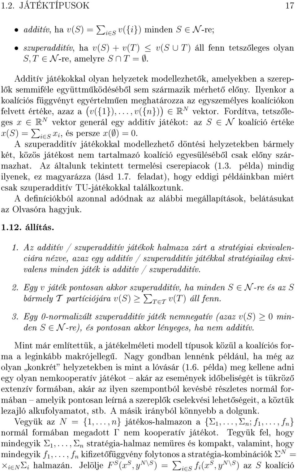 Ilyenkor a koalíciós függvényt egyértelm en meghatározza az egyszemélyes koalíciókon felvett értéke, azaz a ( v({1}),..., v({n}) ) R N vektor.