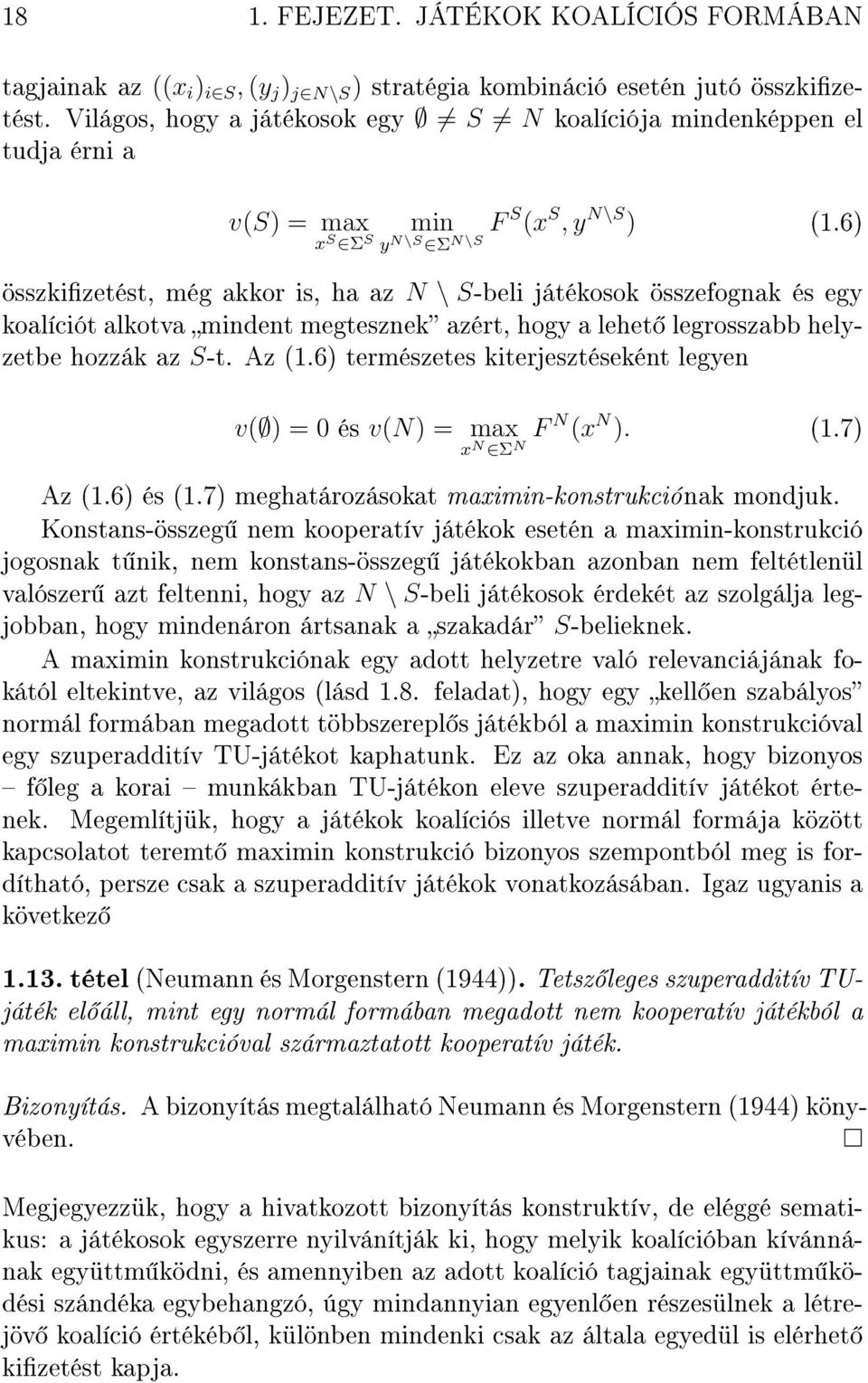 6) y N\S Σ N\S összkizetést, még akkor is, ha az N \ S-beli játékosok összefognak és egy koalíciót alkotva mindent megtesznek azért, hogy a lehet legrosszabb helyzetbe hozzák az S-t. Az (1.