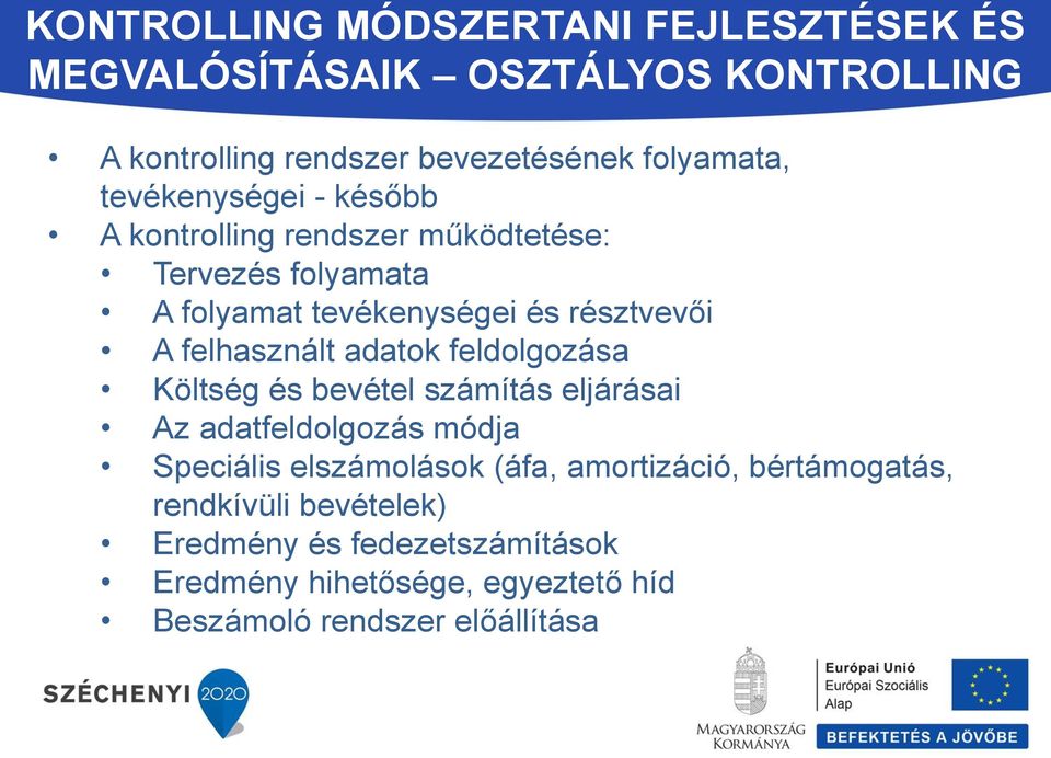 feldolgozása Költség és bevétel számítás eljárásai Az adatfeldolgozás módja Speciális elszámolások (áfa, amortizáció,