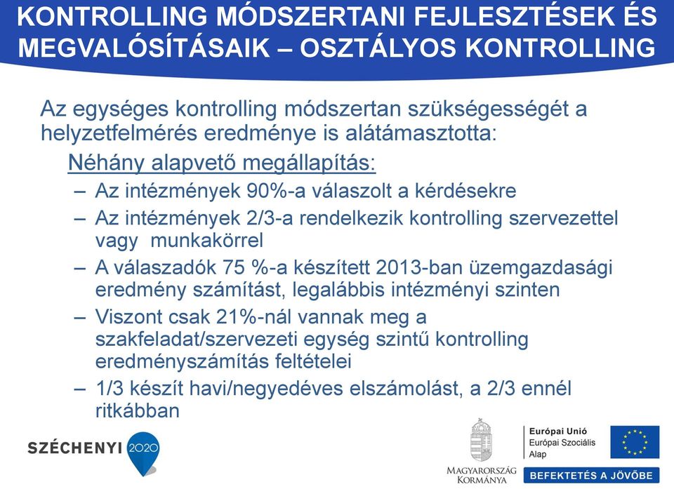 munkakörrel A válaszadók 75 %-a készített 2013-ban üzemgazdasági eredmény számítást, legalábbis intézményi szinten Viszont csak 21%-nál