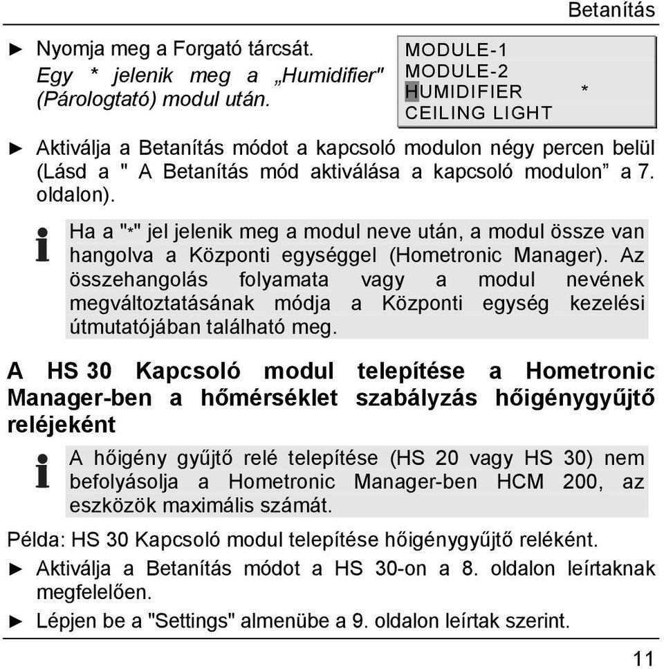 Ha a "*" jel jelenik meg a modul neve után, a modul össze van hangolva a Központi egységgel (Hometronic Manager).