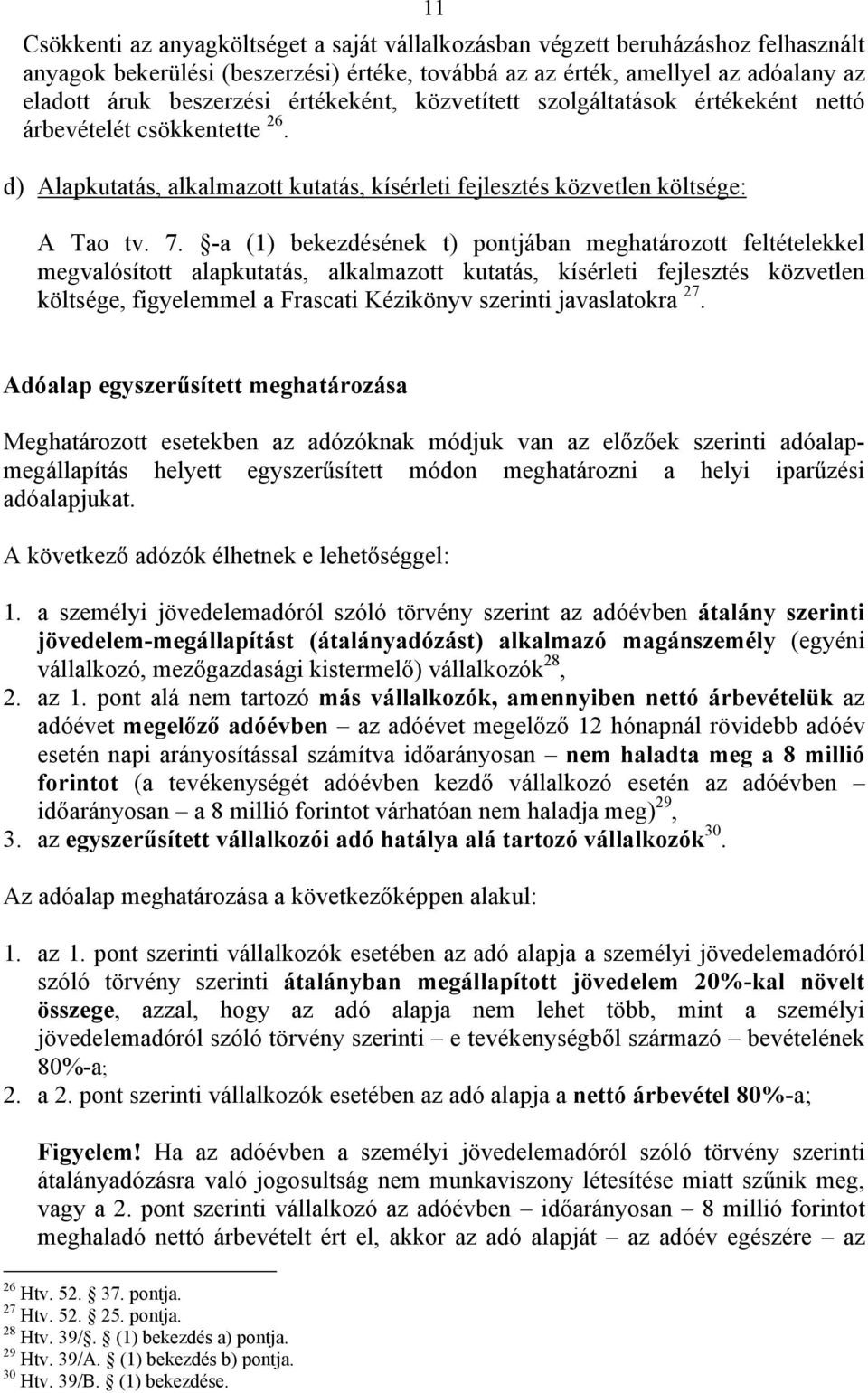 -a (1) bekezdésének t) pontjában meghatározott feltételekkel megvalósított alapkutatás, alkalmazott kutatás, kísérleti fejlesztés közvetlen költsége, figyelemmel a Frascati Kézikönyv szerinti