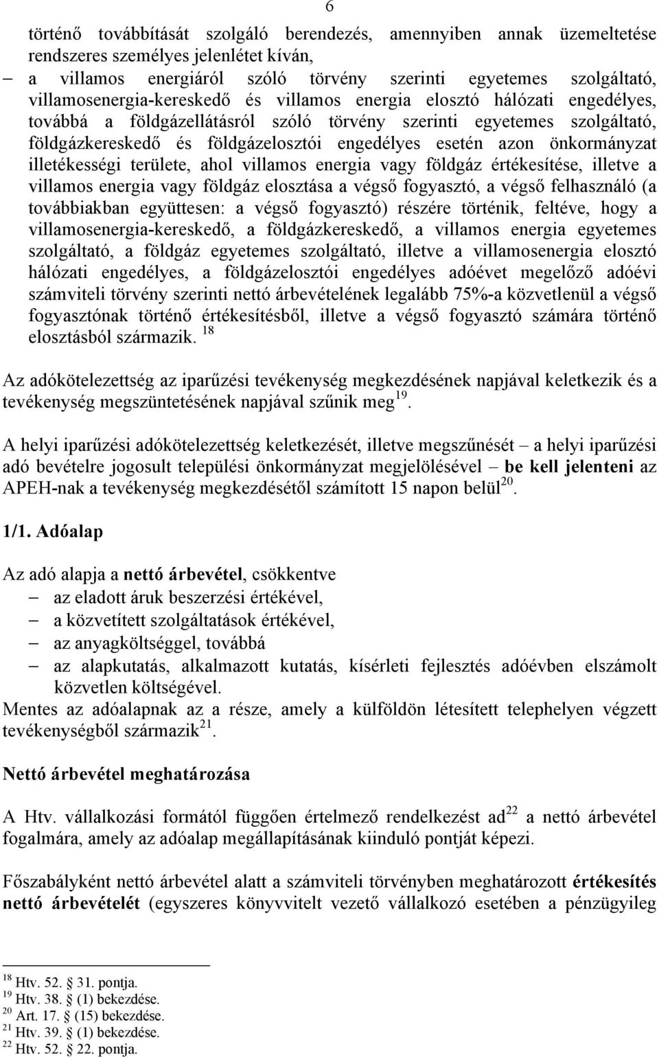 esetén azon önkormányzat illetékességi területe, ahol villamos energia vagy földgáz értékesítése, illetve a villamos energia vagy földgáz elosztása a végső fogyasztó, a végső felhasználó (a