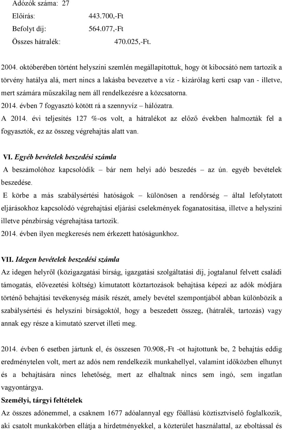 műszakilag nem áll rendelkezésre a közcsatorna. 2014. évben 7 fogyasztó kötött rá a szennyvíz hálózatra. A 2014.