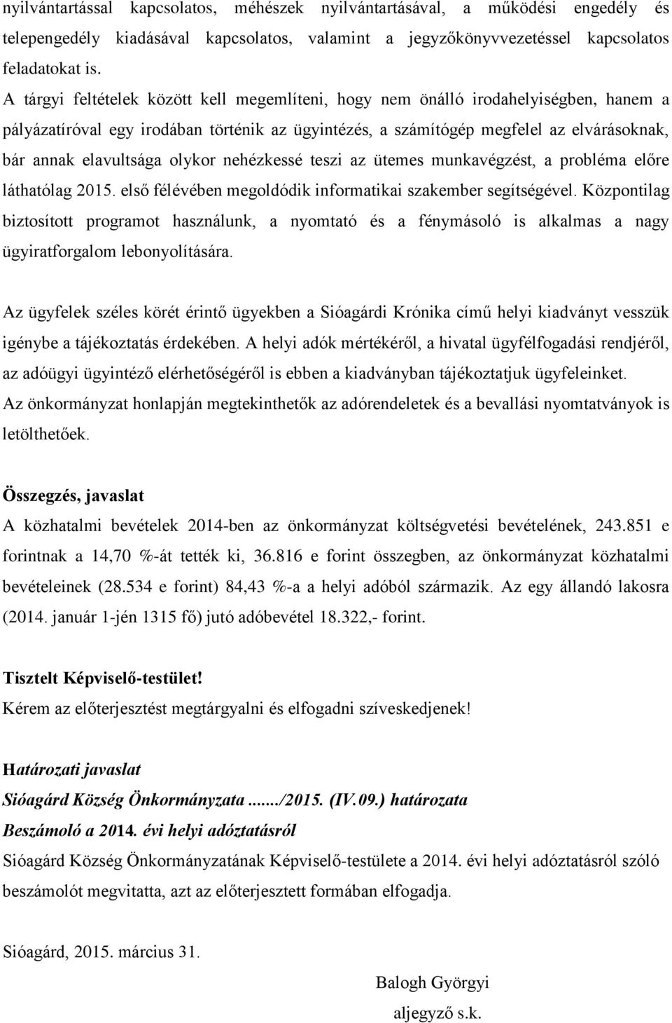 olykor nehézkessé teszi az ütemes munkavégzést, a probléma előre láthatólag 2015. első félévében megoldódik informatikai szakember segítségével.