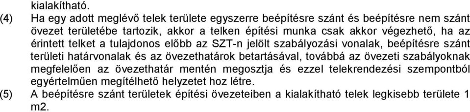 csak akkor végezhető, ha az érintett telket a tulajdonos előbb az SZT-n jelölt szabályozási vonalak, beépítésre szánt területi határvonalak és az