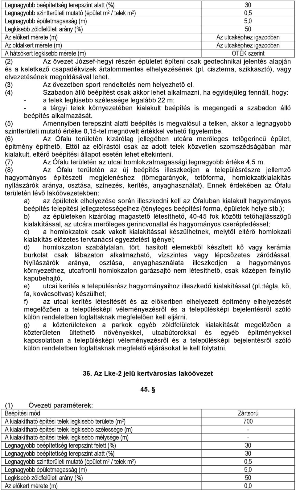 ártalommentes elhelyezésének (pl. ciszterna, szikkasztó), vagy elvezetésének megoldásával lehet. (3) Az övezetben sport rendeltetés nem helyezhető el.