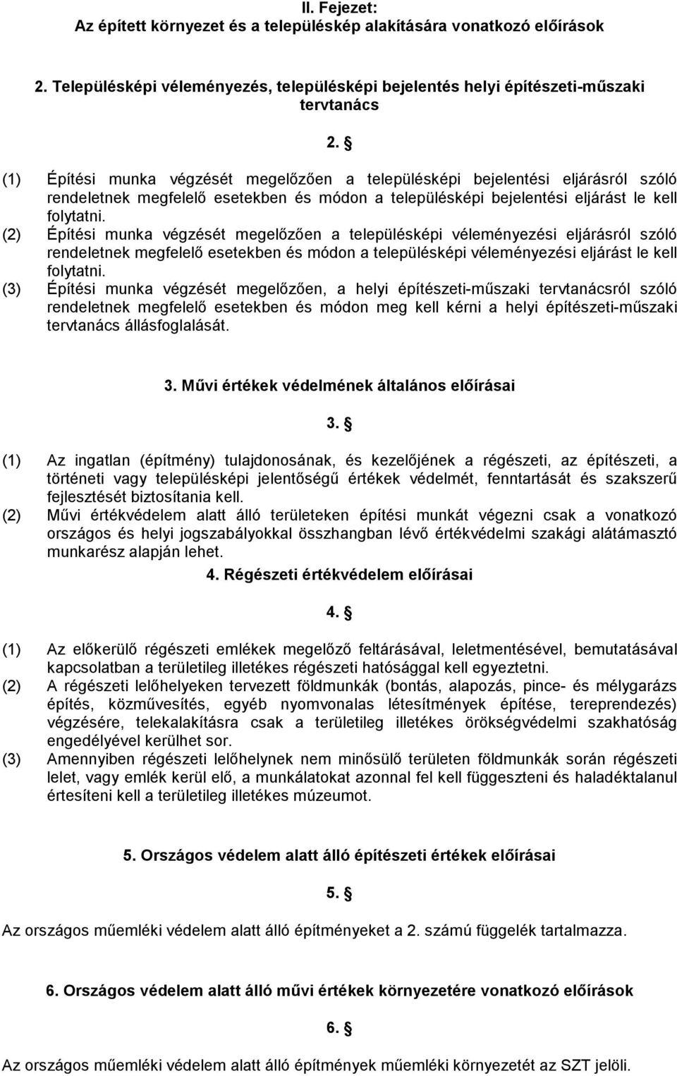 (2) Építési munka végzését megelőzően a településképi véleményezési eljárásról szóló rendeletnek megfelelő esetekben és módon a településképi véleményezési eljárást le kell folytatni.