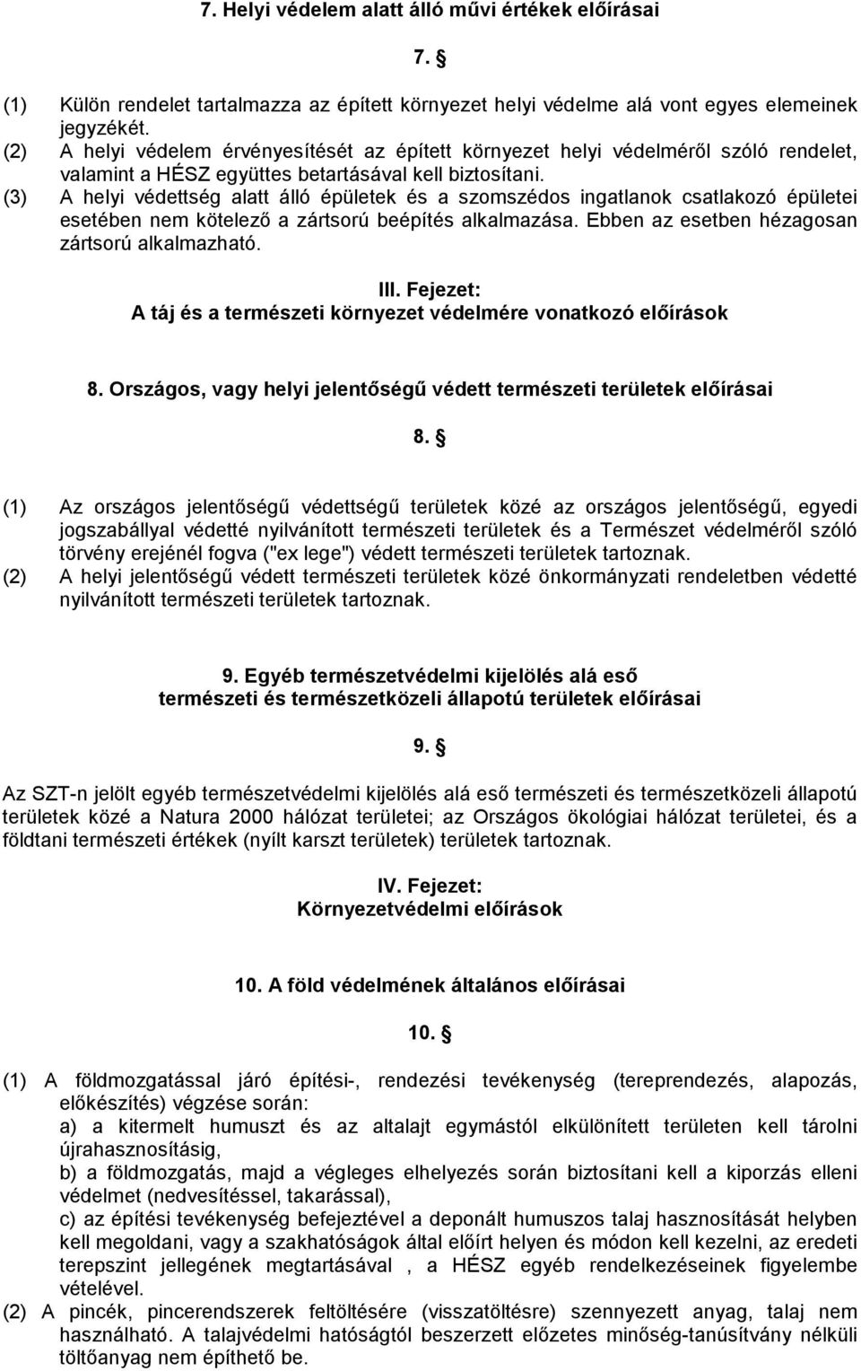 (3) A helyi védettség alatt álló épületek és a szomszédos ingatlanok csatlakozó épületei esetében nem kötelező a zártsorú beépítés alkalmazása. Ebben az esetben hézagosan zártsorú alkalmazható. III.