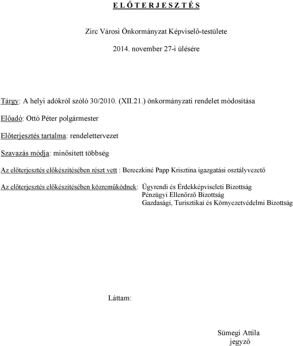 Az előterjesztés előkészítésében részt vett : Bereczkiné Papp Krisztina igazgatási osztályvezető Az előterjesztés előkészítésében közreműködnek: