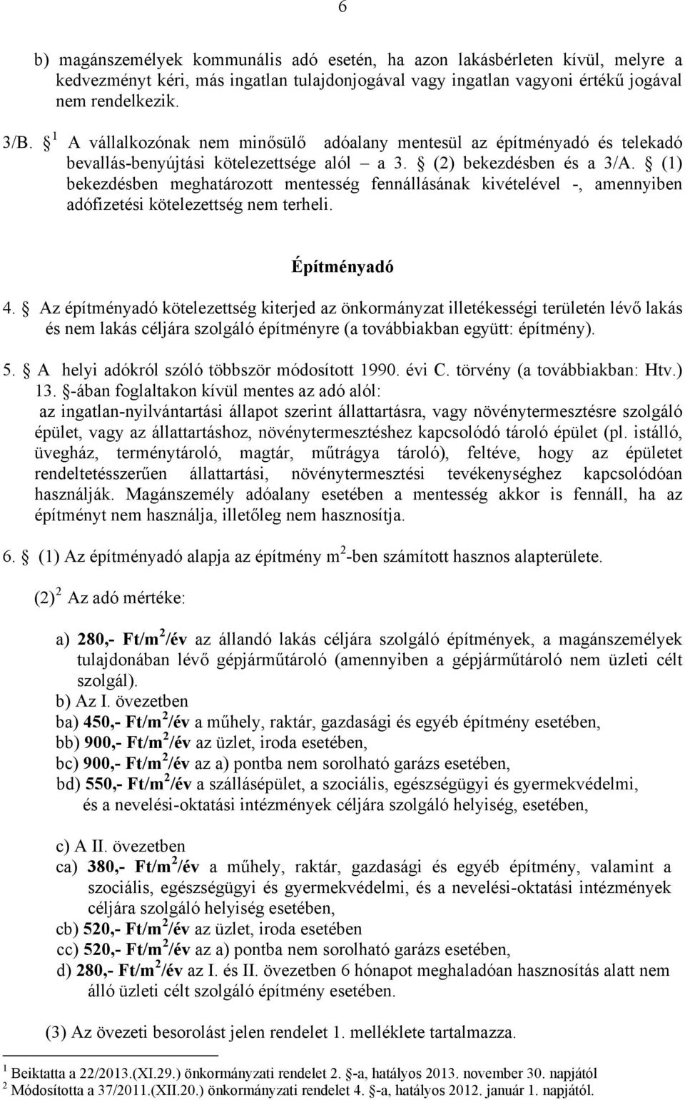 (1) bekezdésben meghatározott mentesség fennállásának kivételével -, amennyiben adófizetési kötelezettség nem terheli. Építményadó 4.