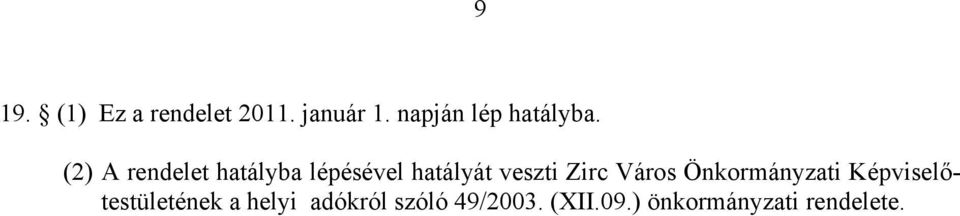 (2) A rendelet hatályba lépésével hatályát veszti Zirc