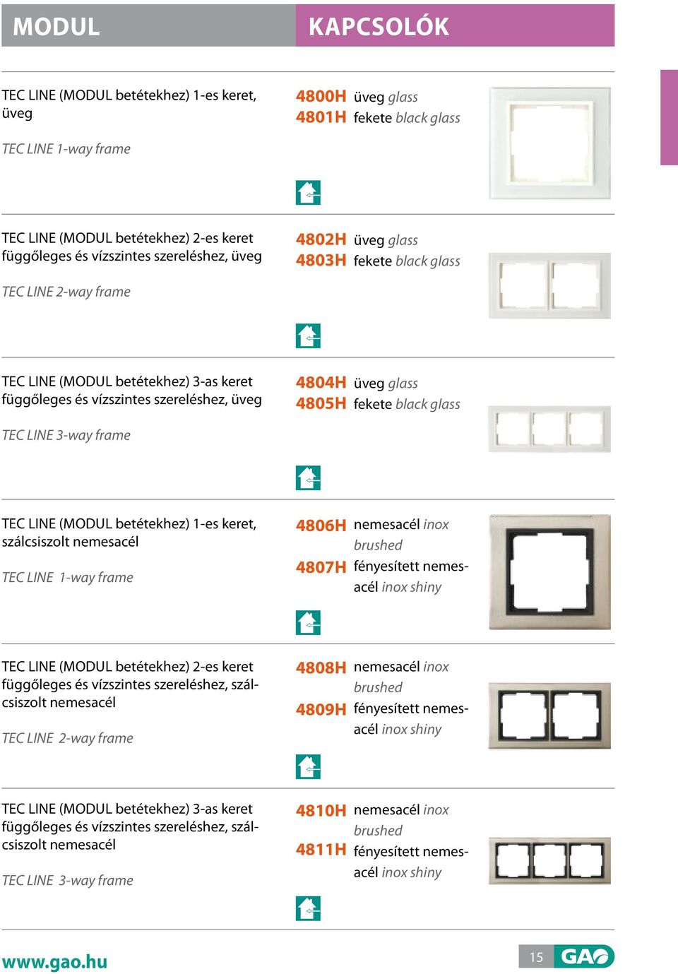 betétekhez) 1-es keret, szálcsiszolt nemesacél TEC LINE 1-way frame 4806h 4807h nemesacél inox brushed fényesített nemesacél inox shiny TEC LINE (MODUL betétekhez) 2-es keret függőleges és vízszintes