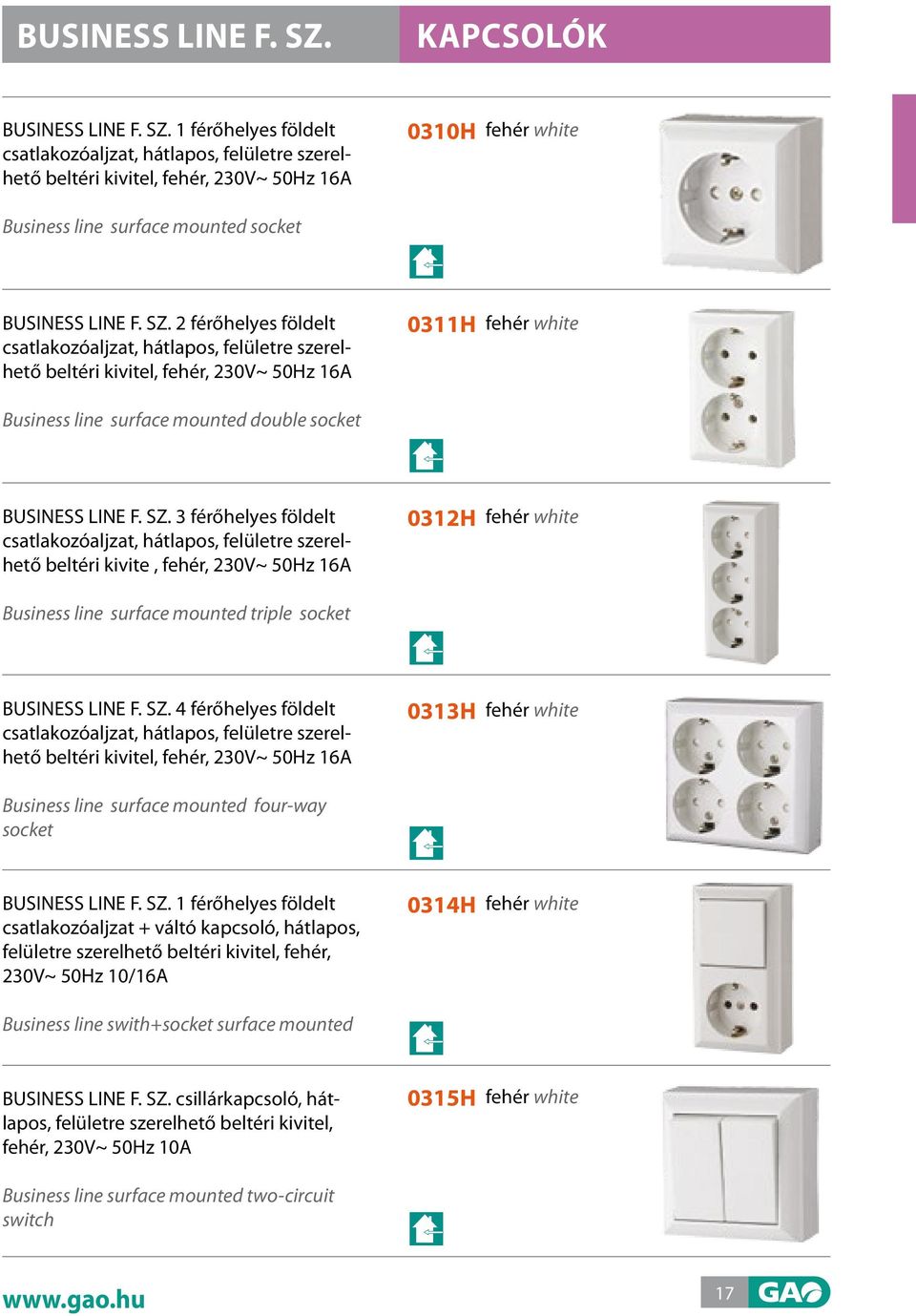 2 férőhelyes földelt csatlakozóaljzat, hátlapos, felületre szerelhető beltéri kivitel, fehér, 230V~ 50Hz 16A Business line surface mounted double socket 0311h BUSINESS LINE F. SZ.