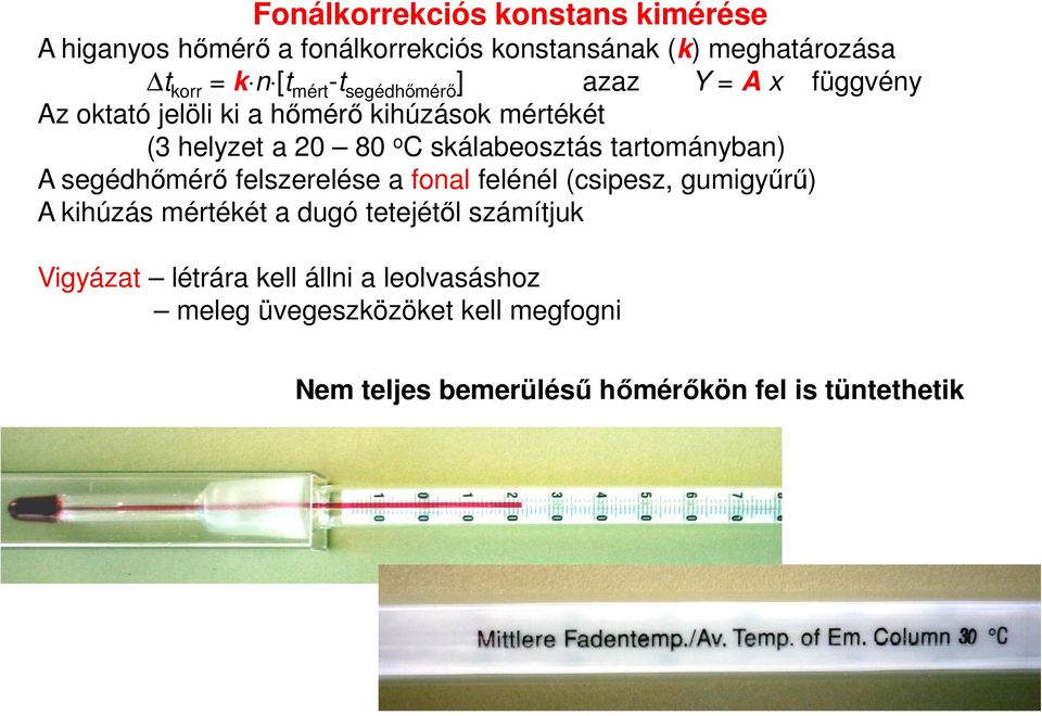 tartományban) A segédhőmérő felszerelése a fonal felénél (csipesz, gumigyűrű) A kihúzás mértékét a dugó tetejétől számítjuk