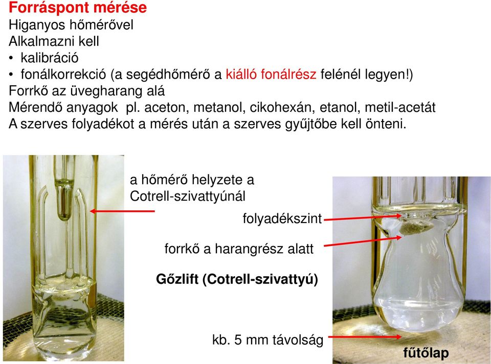 aceton, metanol, cikohexán, etanol, metil-acetát A szerves folyadékot a mérés után a szerves gyűjtőbe kell