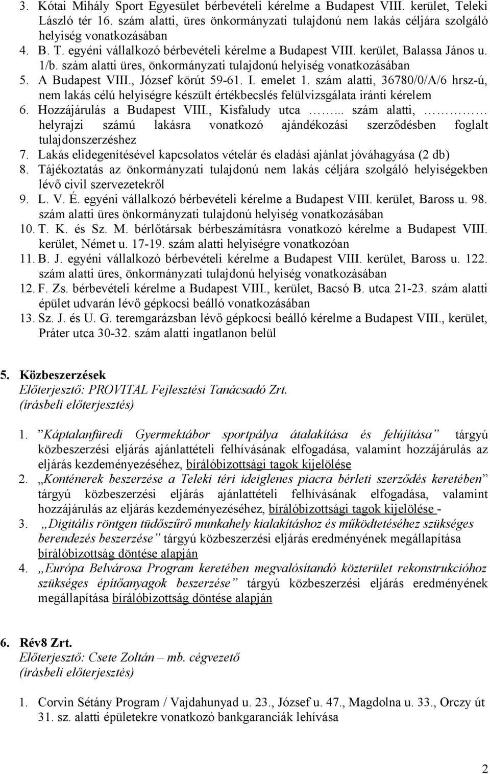 szám alatti, 36780/0/A/6 hrsz-ú, nem lakás célú helyiségre készült értékbecslés felülvizsgálata iránti kérelem 6. Hozzájárulás a Budapest VIII., Kisfaludy utca.