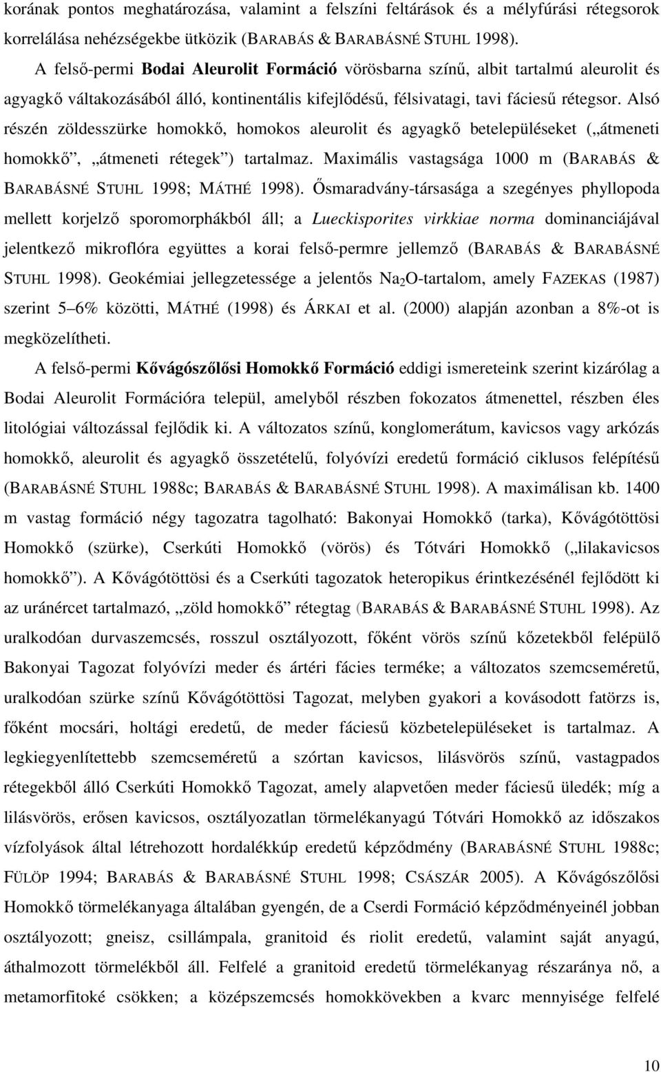 Alsó részén zöldesszürke homokkı, homokos aleurolit és agyagkı betelepüléseket ( átmeneti homokkı, átmeneti rétegek ) tartalmaz.