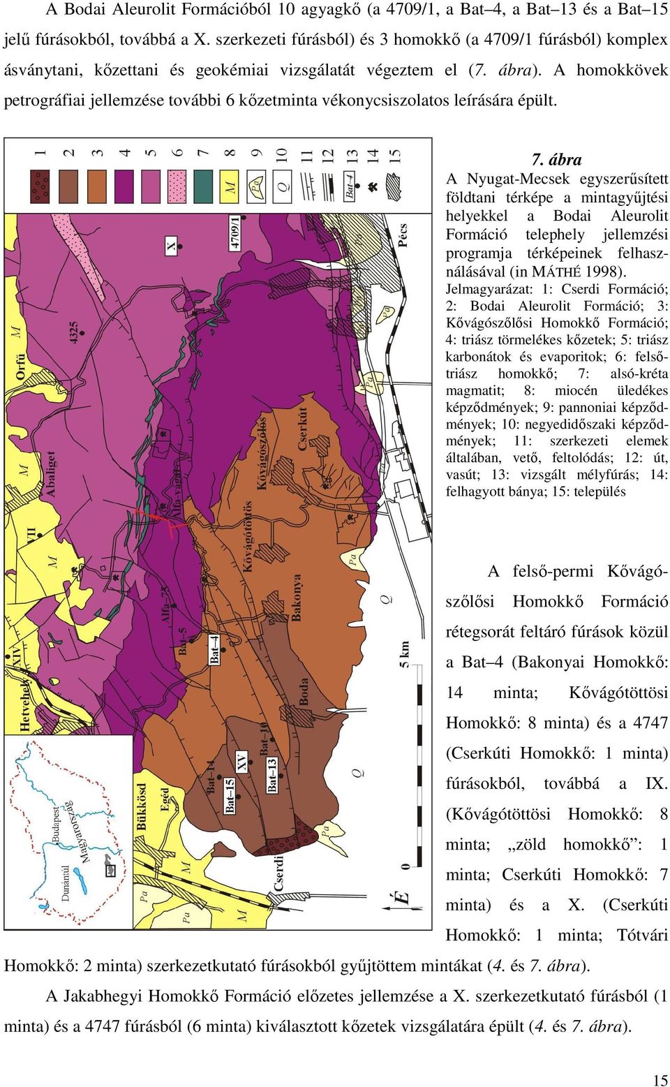 A homokkövek petrográfiai jellemzése további 6 kızetminta vékonycsiszolatos leírására épült. 7.