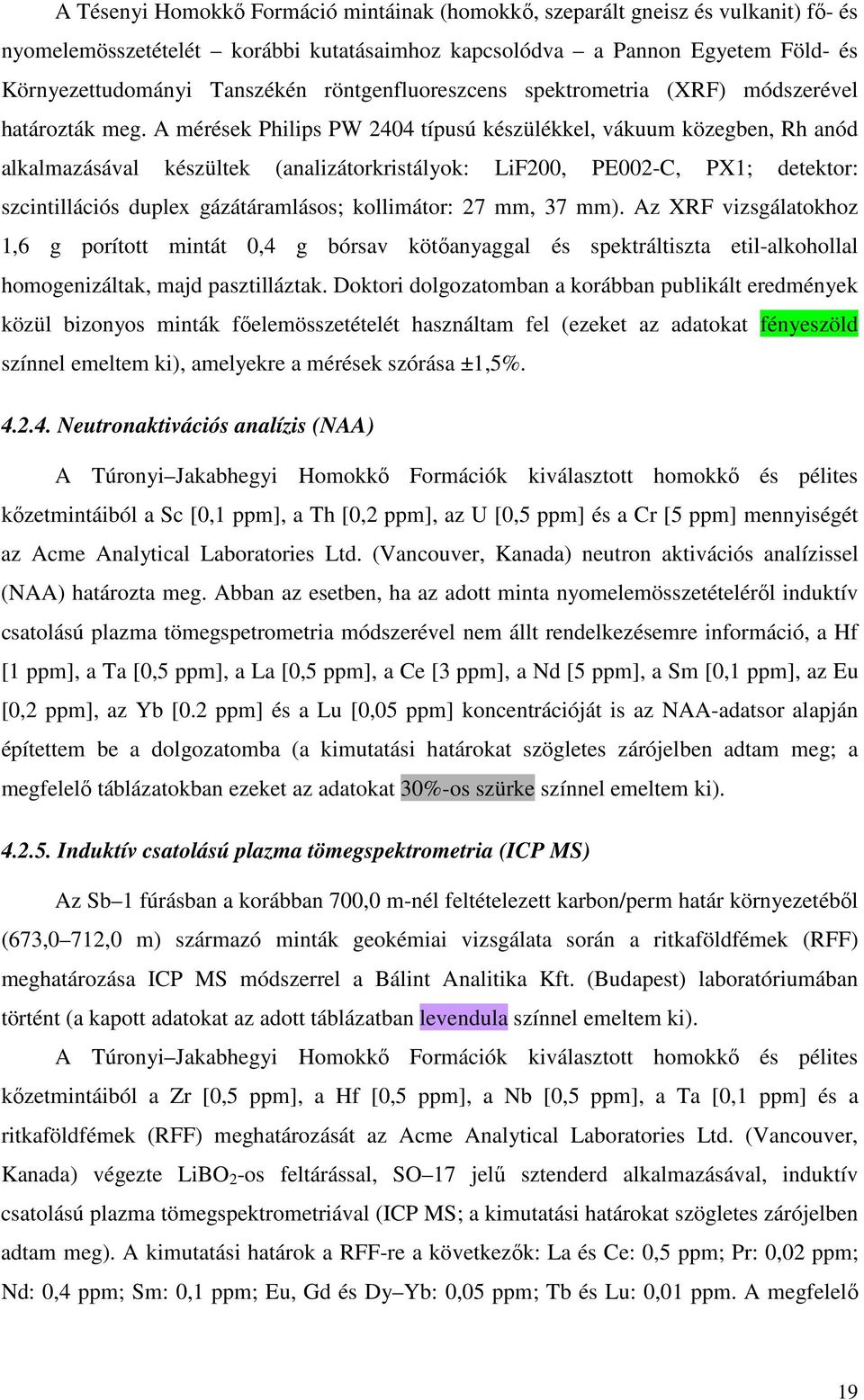 A mérések Philips PW 2404 típusú készülékkel, vákuum közegben, Rh anód alkalmazásával készültek (analizátorkristályok: LiF200, PE002-C, PX1; detektor: szcintillációs duplex gázátáramlásos;