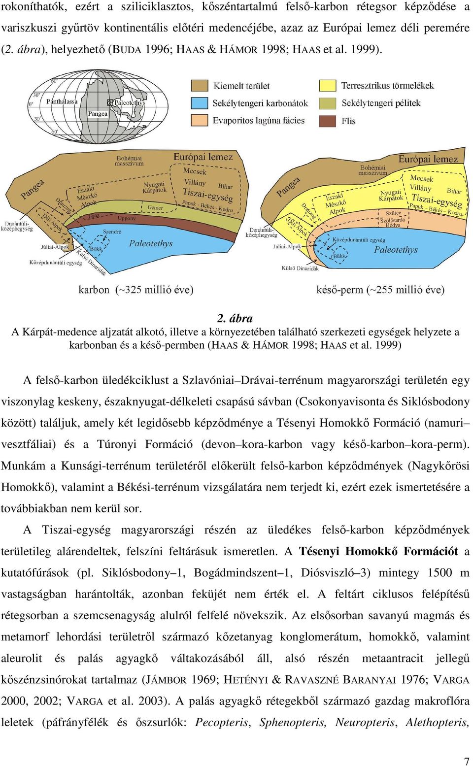 ábra A Kárpát-medence aljzatát alkotó, illetve a környezetében található szerkezeti egységek helyzete a karbonban és a késı-permben (HAAS & HÁMOR 1998; HAAS et al.